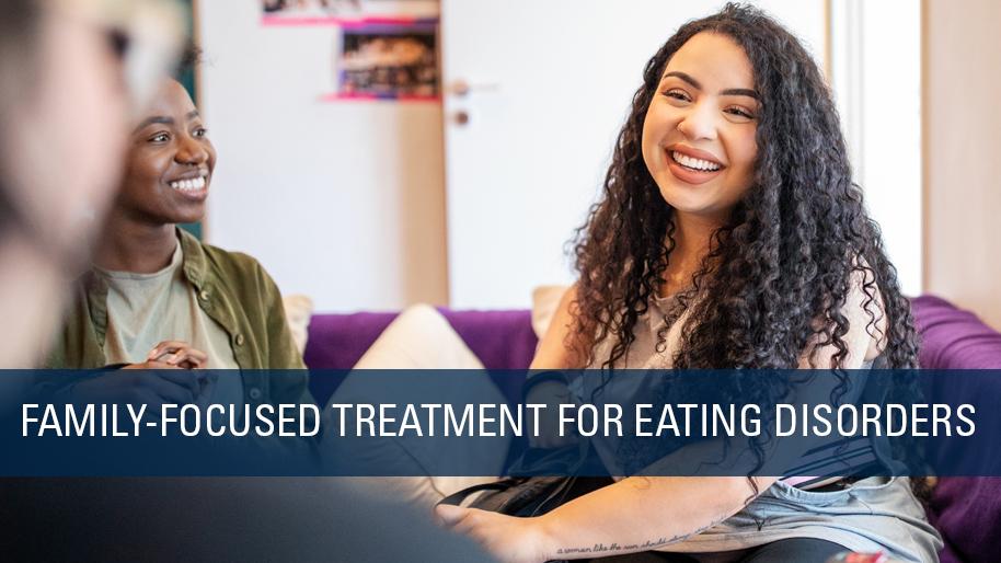 Family-focused treatment for eating disorders