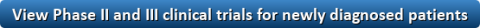View Phase II and III trials for newly diagnosed patients